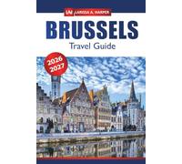 Brussels Travel Guide 2026-2027: Essential Tips for Sightseeing in Belgium's Capital, Local Cuisine, Hidden Gems, Art, and Culture