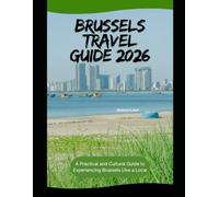 Brussels Travel Guide 2026: A Practical and Cultural Guide to Experiencing Brussels Like a Local (WorldSmart Travel Guide Series 2026)