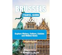 BRUSSELS TRAVEL GUIDE 2026: Explore History, Culture, Cuisine and Hidden Gems
