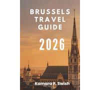 BRUSSELS TRAVEL GUIDE 2026: "From Comic Strips to Royal Palaces: Explore Unique Attractions"