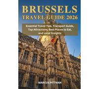 BRUSSELS TRAVEL GUIDE 2026 (FULL COLOR): Essential Travel Tips, Transport Guide, Top Attractions, Best Places to Eat, and Local Insights (Explorer’s Travel Guides)