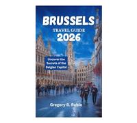 BRUSSELS TRAVEL GUIDE 2026: Uncover the Secrets of the Belgian Capital