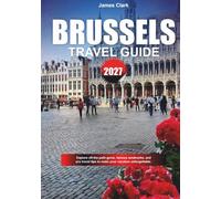 BRUSSELS TRAVEL GUIDE 2027: Explore off-the-path gems, famous landmarks, and pro travel tips to make your vacation unforgettable.