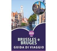 BRUSSLES e BRUGES GUIDA DI VIAGGIO 2026: Principali attrazioni, monumenti storici, cucina locale, itinerari e approfondimenti per esplorare la capitale e la città medievale del Belgio.