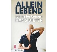 Brustkrebs Buch für Singles - Eine Anleitung für alleinstehende Frauen: Allein lebend - Was tun bei Diagnose Brustkrebs? - Alles was du jetzt über den Tagesablauf wissen mußt