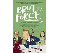 Brut Force: The further, staggering adventures of a professional wine buyer.: 2 (The Felix Hart Novels)