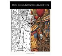 Brutal Carnival Clown (Horror Coloring Book): A Terrifying Clown Horror Adult Coloring Book for Macabre Art Lovers | Unsettling Scenes in an Abandoned ... & Dark Fantasy Stress Relief Activity