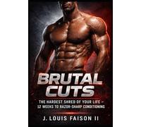 BRUTAL CUTS: The Hardest Shred of Your Life - 12 Weeks to Razor-Sharp Conditioning