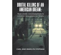 Brutal Killing of an American Dream: True Crime Assassination in a Rocky Mountain Ski Town