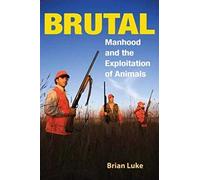 Brutal: Manhood and the Exploitation of Animals