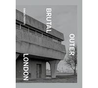 Brutal Outer London: The First Photographic Exploration of Modernist Architecture in London's Outer Boroughs