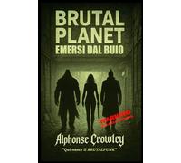 Brutal Planet: Emersi dal Buio: Qui nasce il BRUTALPUNK (Brutal Planet: La Trilogia del Buio)