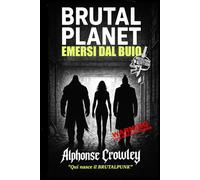 Brutal Planet: Emersi dal Buio: Qui nasce il BRUTALPUNK - BrutalPunk Edition (Brutal Planet: La Trilogia del Buio)