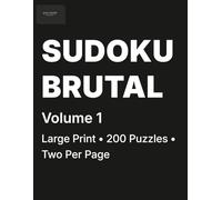 Brutal Sudoku for Adults Volume 1: 200 Brutal Puzzles • Two Per Page • For Expert Solvers
