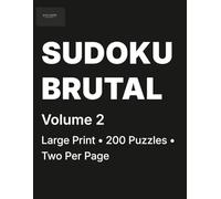 Brutal Sudoku for Adults Volume 2: 200 Brutal Puzzles • Two Per Page • For Expert Solvers