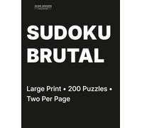 Brutal Sudoku for Adults Volume 3: 200 Brutal Puzzles • Two Per Page • For Expert Solvers