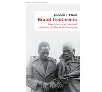 Brutal treatments: Medicine and colonial violence at the end of empire: 55 (Social Histories of Medicine)