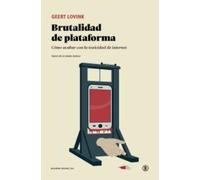 BRUTALIDAD DE PLATAFORMA: Cómo acabar con la toxicidad de internet (Serie General Universitaria)