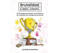 Brutalidad Emocional: 10 estrategias para liderar, crear hábitos y ver resultados con inteligencia emocional.