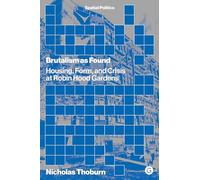 Brutalism as Found: Housing, Form, and Crisis at Robin Hood Gardens (Spatial Politics)