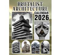 Brutalist Architecture Calendar 2026 2027: 18-Month Brutalist Architecture Photography Book Exploring Bold Forms, Raw Concrete, and Structure-Driven Creative Planning