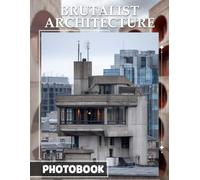 Brutalist Architecture Photobook: Unique Concrete Masterpieces Captured in Striking Detail, Celebrating the Bold Legacy of Brutalist Architecture