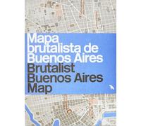 Brutalist Buenos Aires Map / Mapa brutalista de Buenos Aires: Guide to Brutalist architecture in Buenos Aires (Blue Crow Media Architecture Maps)