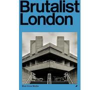 Brutalist London: A Photographic and Architectural Survey of London's Concrete Landmarks (Blue Crow Architectural Guides)