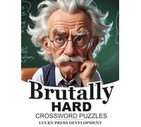 Brutally Hard Crossword Puzzles: Large Print Difficult Crosswords for Adults and Seniors | 52 Extreme Brain Teasers | Warning: For Geniuses Only (Expert Crosswords)