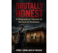 Brutally Honest: A Biographical Memoir of Betrayal and Resilience
