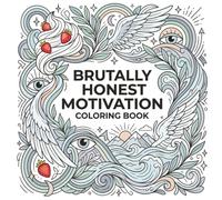Brutally honest motivation quotes: An Inspirational Coloring Book for Adults, Teens