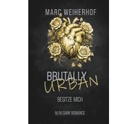 Brutally Urban - Besitze mich: Du gehörst mir. Und du wirst es lieben.