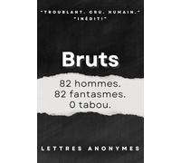 Bruts - 82 fantasmes d’hommes modernes sans filtre: Confessions sexuelles crues, entre pulsions, honte, liberté et désirs inavouables. Sans tabou. Livre sexualité. Corps et sexe.