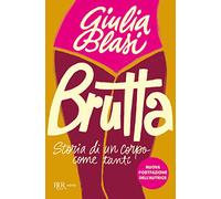 Brutta. Storia di un corpo come tanti (BUR Varia)