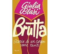 Brutta. Storia di un corpo come tanti (Varia)