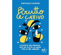 Brutto e cattivo. La storia del ragazzo che ha visto la vera faccia del mondo (DeA best)