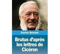 Brutus d'après les lettres de Cicéron
