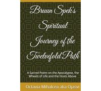 Bruun Spek's Spiritual Journey of the Twelvefold Path: A Sacred Poem on the Apocalypse, the Wheels of Life and the Hosts Above