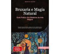 Bruxaria e Magia Natural: Guia Prático dos Mistérios da Arte Mágica: Aprenda rituais ancestrais, magia com ervas, trabalho lunar e práticas espirituais para desenvolver seus poderes mágicos: 4