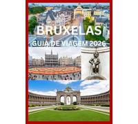 BRUXELAS GUIA DE VIAGEM 2026: Explore Bruxelas como um morador local