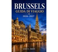 Bruxelles Guida di viaggio 2026 - 2027: Esplora la capitale belga con itinerari giornalieri, percorsi del cioccolato e della birra, consigli sui trasporti e facili gite a Bruges e Gand