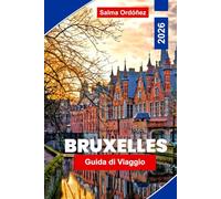 Bruxelles Guida di viaggio 2026: Esplora Bruxelles con monumenti iconici, quartieri storici, musei di livello mondiale, cioccolato e waffle belgi, esperienze culturali e consigli di viaggio essenziali