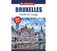 Bruxelles Guide de voyage 2026-2027: Conseils essentiels pour faire du tourisme dans la capitale belge, la cuisine locale, les trésors cachés, l'art et la culture