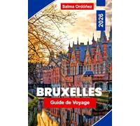 Bruxelles Guide de voyage 2026: Explorez Bruxelles avec des sites emblématiques, des quartiers historiques, des musées de classe mondiale, du chocolat ... et des conseils de voyage essentiels