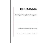 Bruxismo. Abordagem terapêutica integrativa: Uma visão muito além da Odontologia