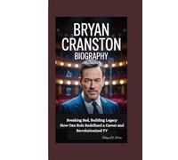 BRYAN CRANSTON BIOGRAPHY: Breaking Bad, Building Legacy How One Role Redefined a Career and Revolutionized TV