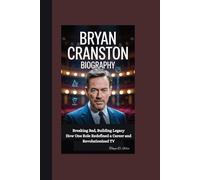 BRYAN CRANSTON BIOGRAPHY: Breaking Bad, Building Legacy How One Role Redefined a Career and Revolutionized TV