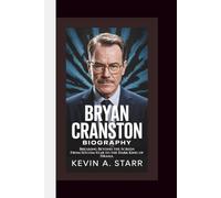 BRYAN CRANSTON BIOGRAPHY: Breaking Beyond the Screen - From Sitcom Star to the Dark King of Drama.