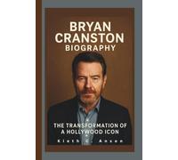 BRYAN CRANSTON BIOGRAPHY: The Transformation of a Hollywood Icon