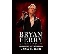 Bryan Ferry Biography: The Journey of Roxy Music's Creative Visionary